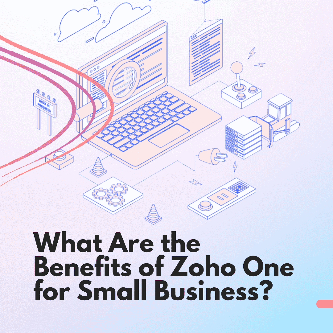 What Are the Benefits of Zoho One for Small Business?